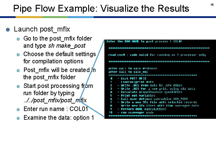 Pipe Flow Example: Visualize the Results ¥ Launch post_mfix ¥ ¥ ¥ Go to