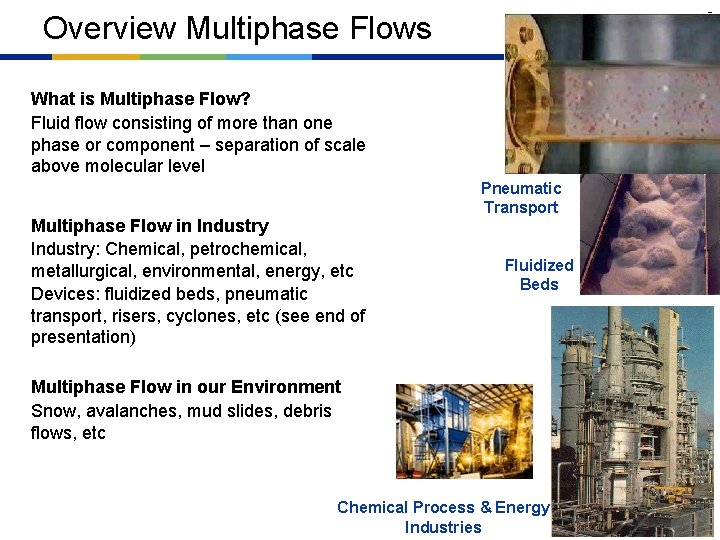 5 Overview Multiphase Flows What is Multiphase Flow? Fluid flow consisting of more than