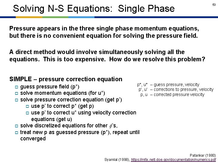 Solving N-S Equations: Single Phase 53 Pressure appears in the three single phase momentum
