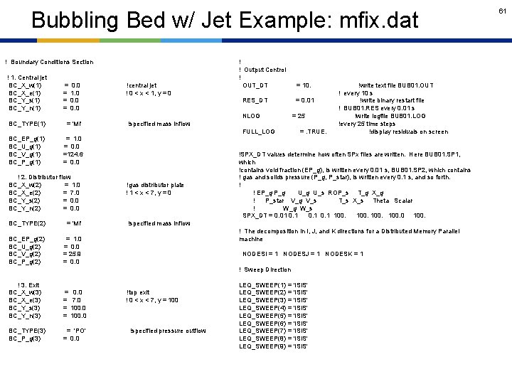 Bubbling Bed w/ Jet Example: mfix. dat ! Boundary Conditions Section ! 1. Central