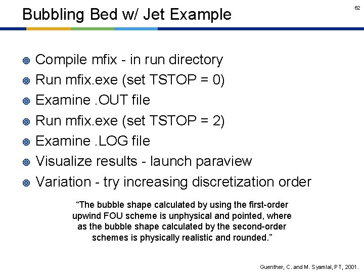 62 Bubbling Bed w/ Jet Example ¥ ¥ ¥ ¥ Compile mfix - in