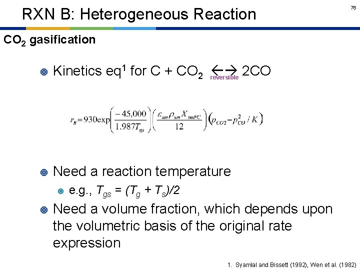 RXN B: Heterogeneous Reaction 76 CO 2 gasification ¥ Kinetics eq 1 for C