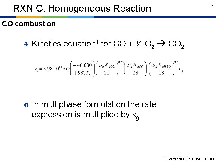 77 RXN C: Homogeneous Reaction CO combustion ¥ ¥ Kinetics equation 1 for CO