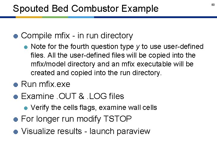 Spouted Bed Combustor Example ¥ Compile mfix - in run directory ¥ ¥ ¥