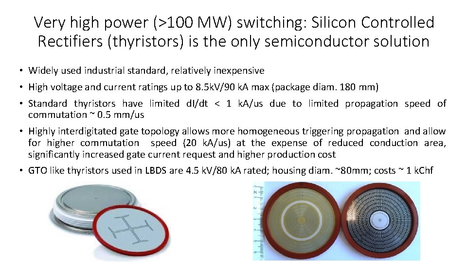 Very high power (>100 MW) switching: Silicon Controlled Rectifiers (thyristors) is the only semiconductor