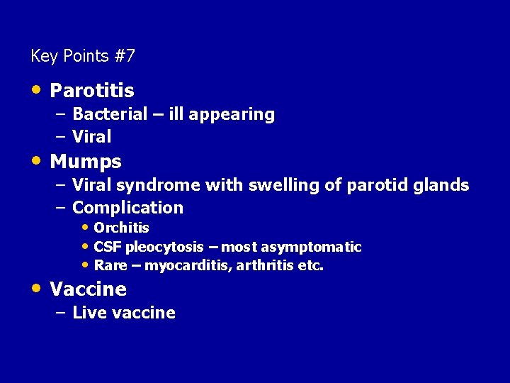 Key Points #7 • Parotitis – Bacterial – ill appearing – Viral • Mumps