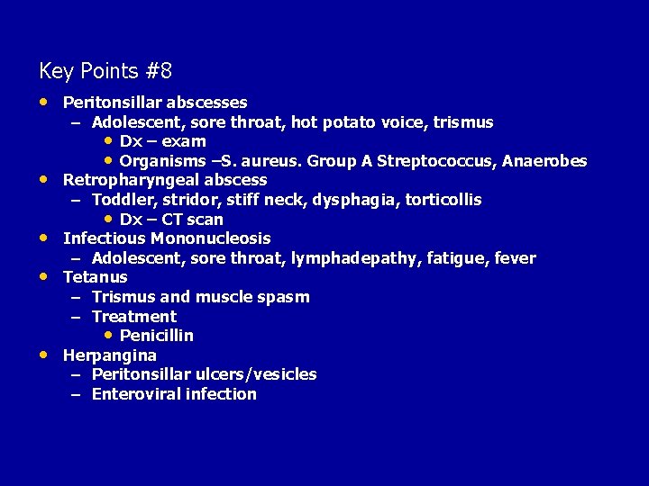 Key Points #8 • Peritonsillar abscesses • • – Adolescent, sore throat, hot potato