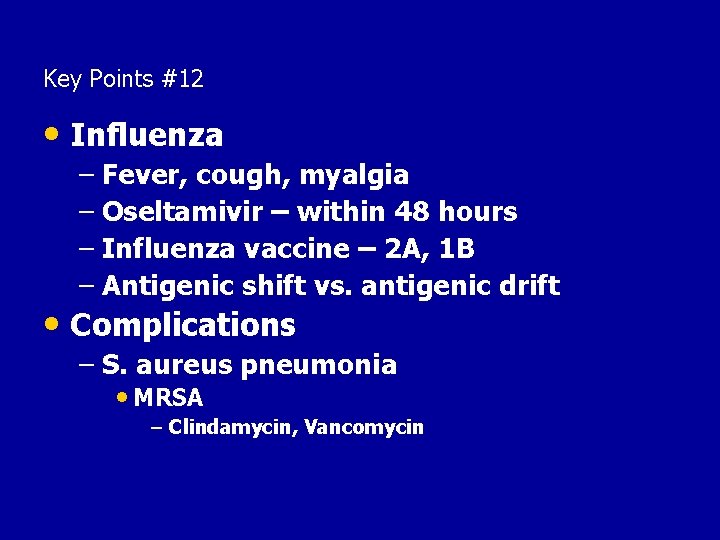 Key Points #12 • Influenza – Fever, cough, myalgia – Oseltamivir – within 48