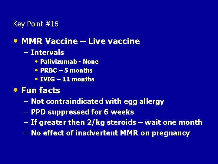 Key Point #16 • MMR Vaccine – Live vaccine – Intervals • Palivizumab -