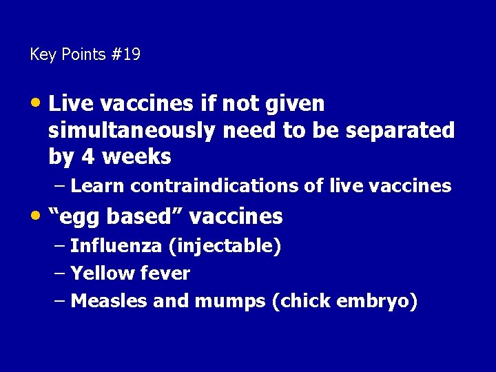 Key Points #19 • Live vaccines if not given simultaneously need to be separated