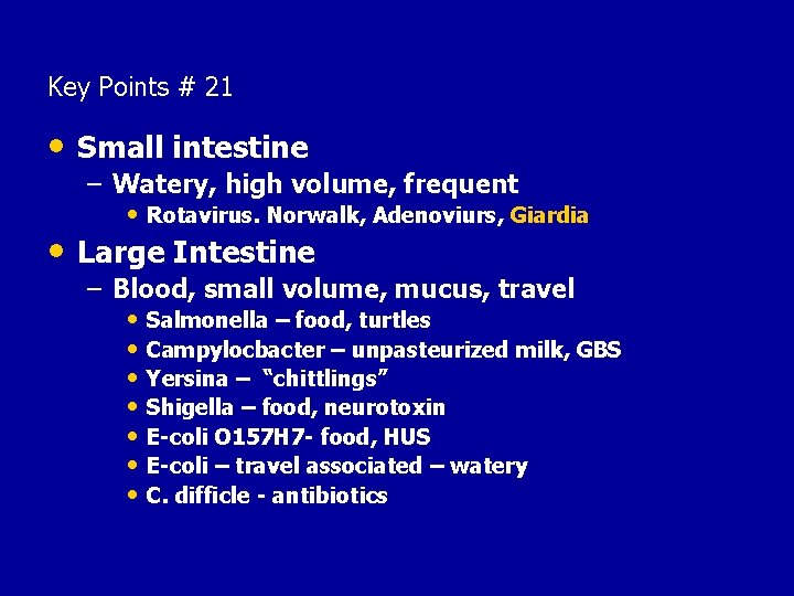 Key Points # 21 • Small intestine – Watery, high volume, frequent • Rotavirus.