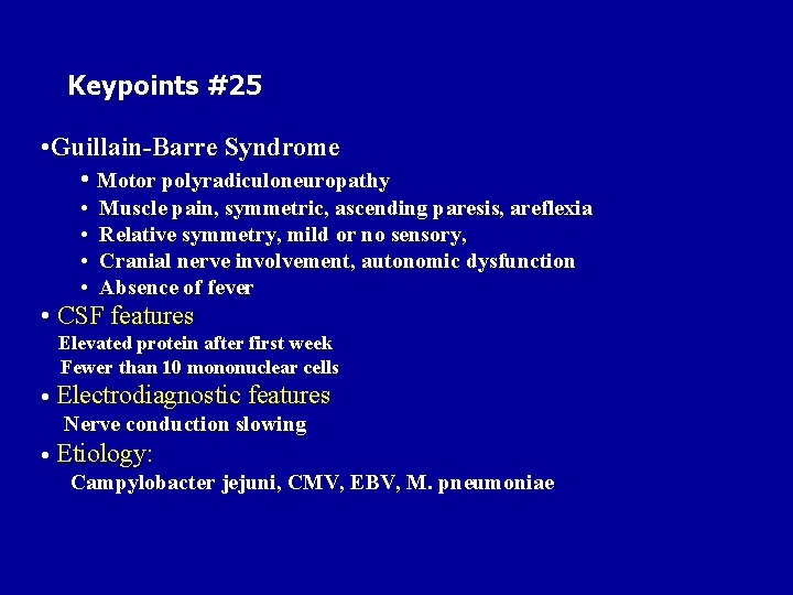 Keypoints #25 • Guillain-Barre Syndrome • Motor polyradiculoneuropathy • • Muscle pain, symmetric, ascending