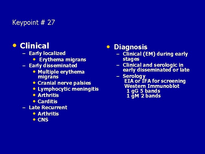 Keypoint # 27 • Clinical – Early localized • Erythema migrans – Early disseminated
