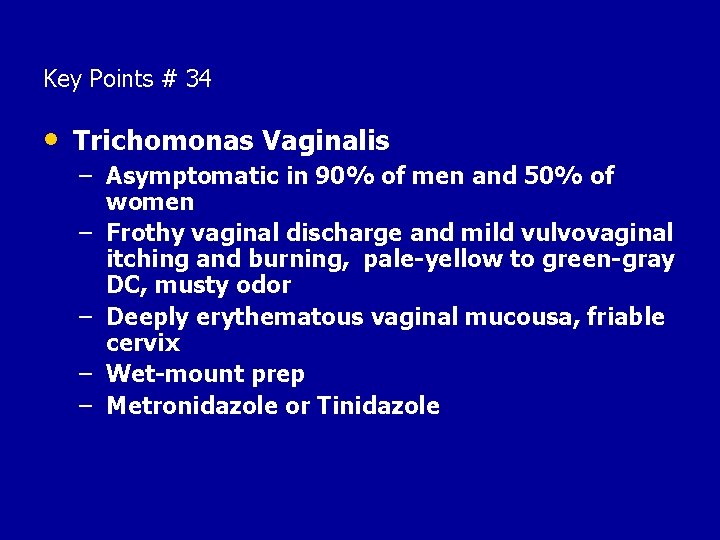 Key Points # 34 • Trichomonas Vaginalis – Asymptomatic in 90% of men and