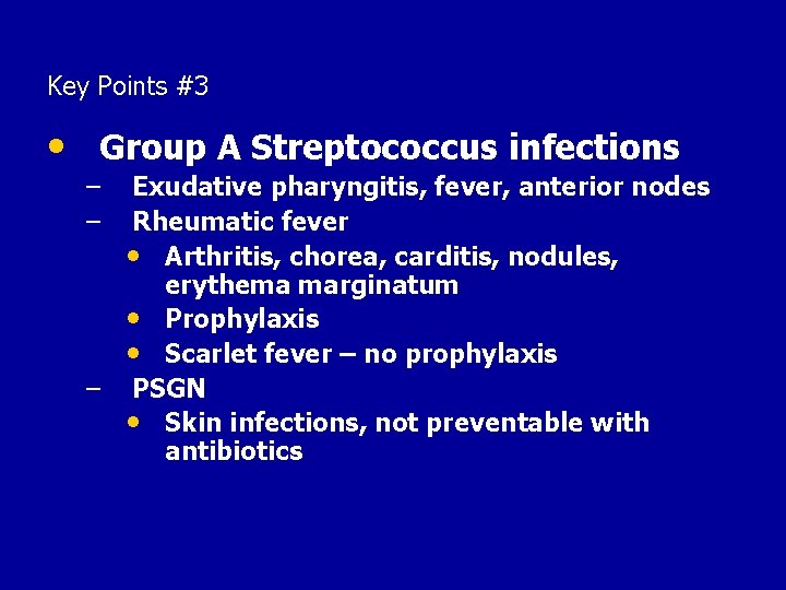 Key Points #3 • Group A Streptococcus infections – – Exudative pharyngitis, fever, anterior