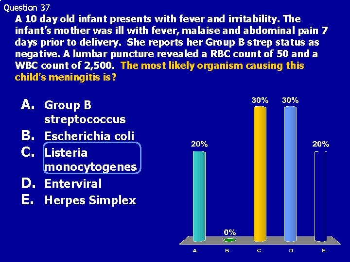 Question 37 A 10 day old infant presents with fever and irritability. The infant’s