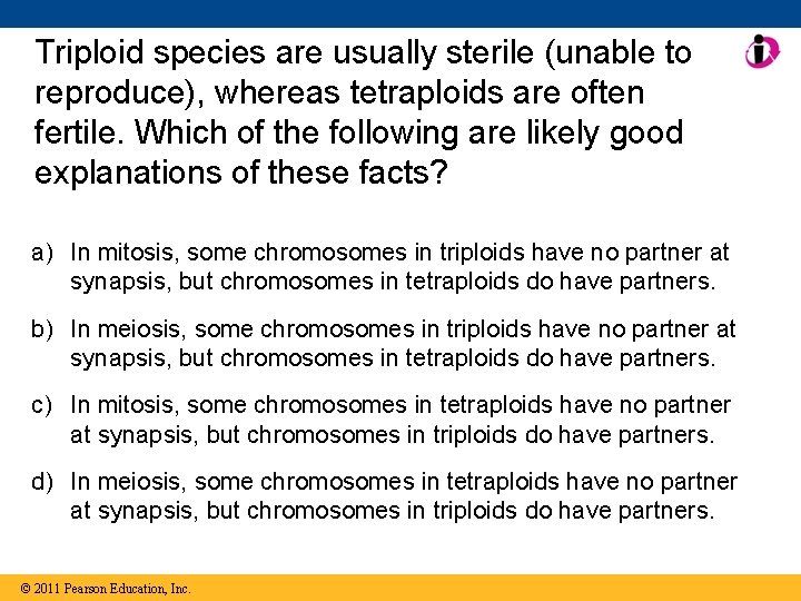 Triploid species are usually sterile (unable to reproduce), whereas tetraploids are often fertile. Which