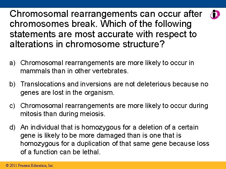 Chromosomal rearrangements can occur after chromosomes break. Which of the following statements are most