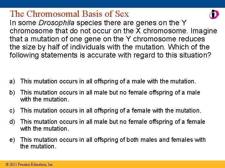 The Chromosomal Basis of Sex In some Drosophila species there are genes on the