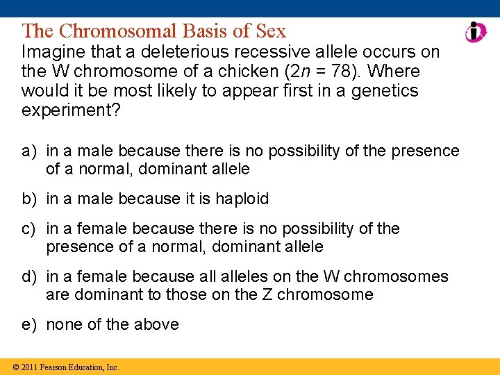 The Chromosomal Basis of Sex Imagine that a deleterious recessive allele occurs on the
