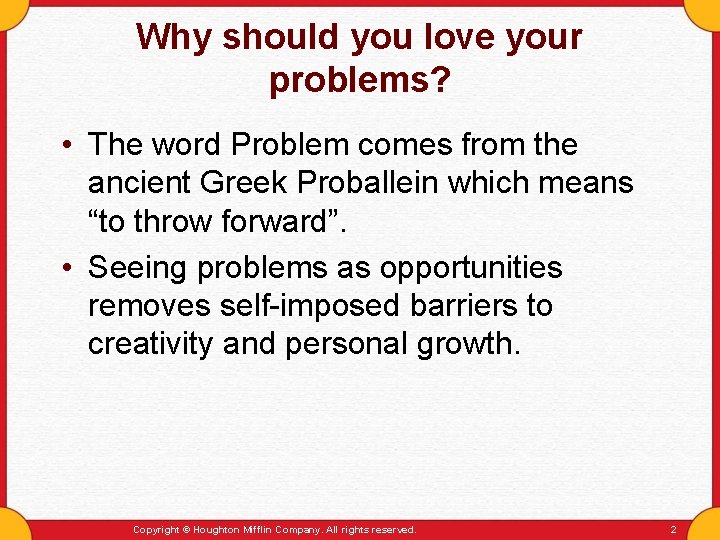 Why should you love your problems? • The word Problem comes from the ancient