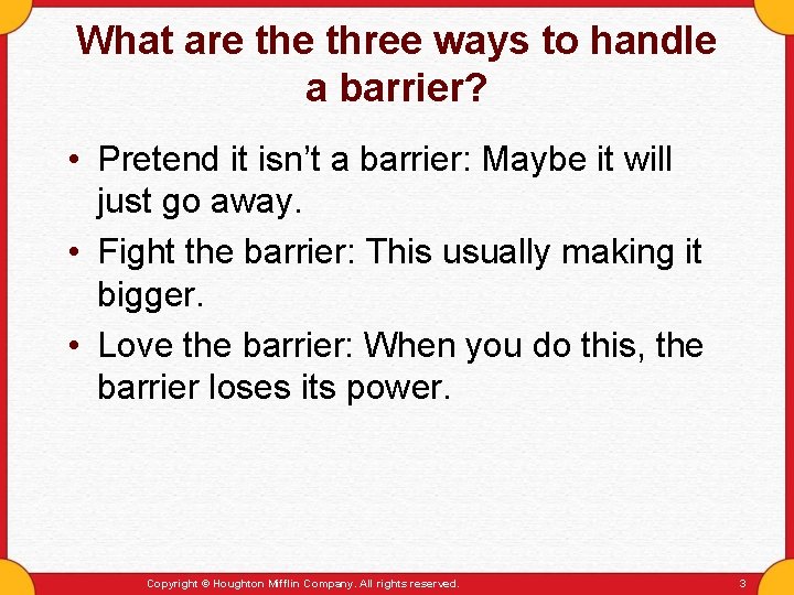 What are three ways to handle a barrier? • Pretend it isn’t a barrier: