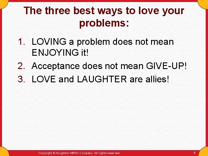 The three best ways to love your problems: 1. LOVING a problem does not