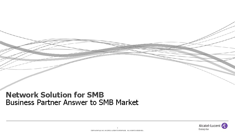 Network Solution for SMB Business Partner Answer to SMB Market 9 COPYRIGHT © 2012