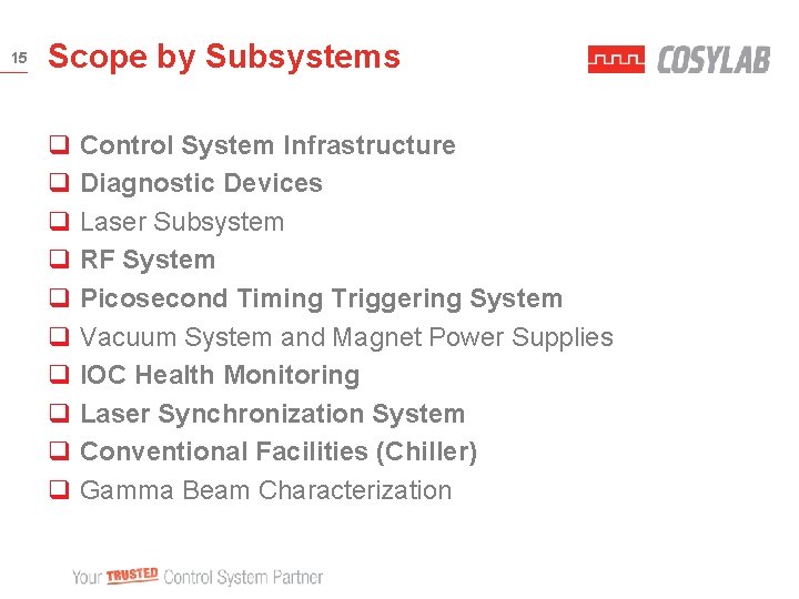 15 Scope by Subsystems q Control System Infrastructure q Diagnostic Devices q Laser Subsystem