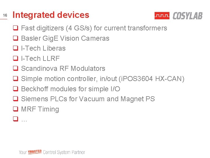 16 Integrated devices q Fast digitizers (4 GS/s) for current transformers q Basler Gig.