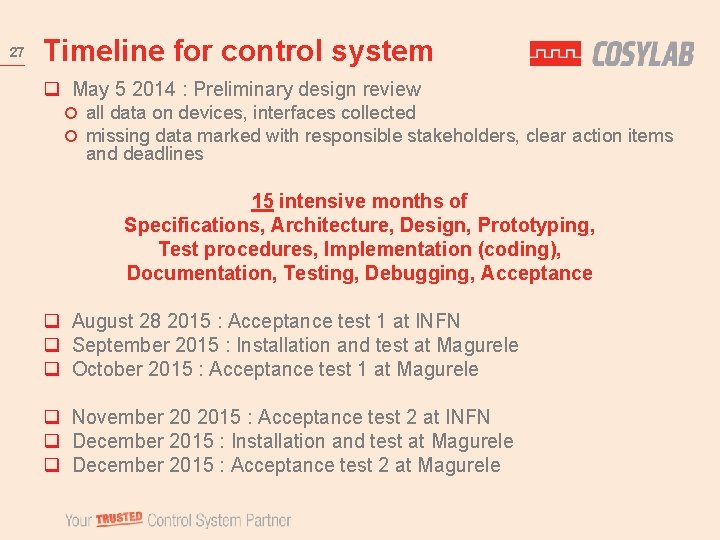 27 Timeline for control system q May 5 2014 : Preliminary design review all