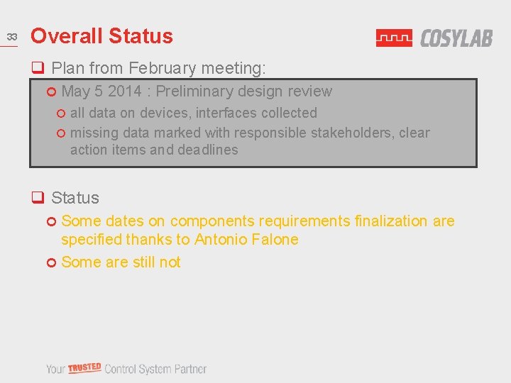 33 Overall Status q Plan from February meeting: May 5 2014 : Preliminary design