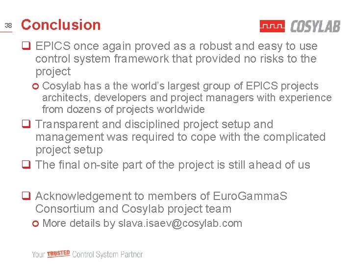 38 Conclusion q EPICS once again proved as a robust and easy to use