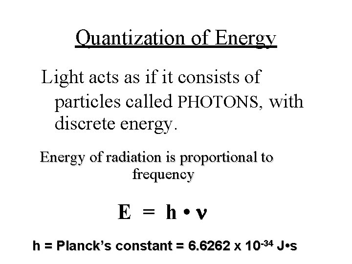 Quantization of Energy Light acts as if it consists of particles called PHOTONS, with