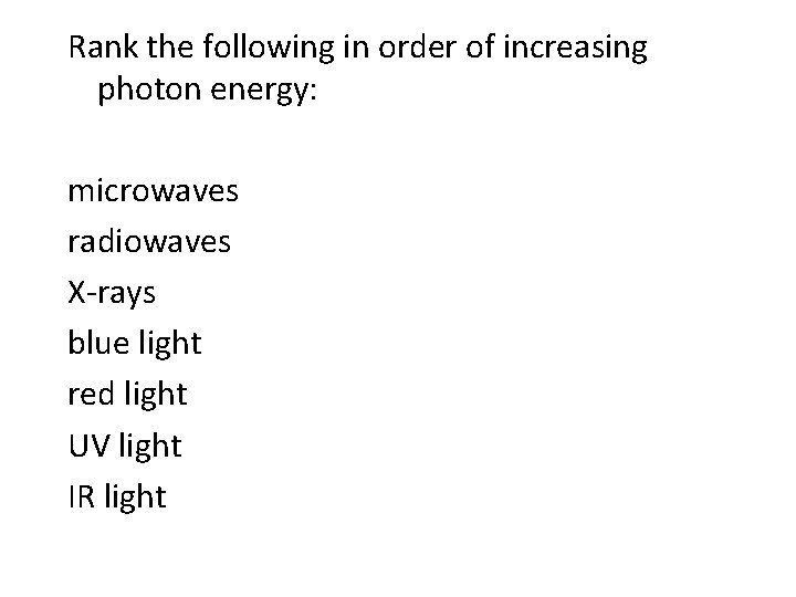 Rank the following in order of increasing photon energy: microwaves radiowaves X-rays blue light