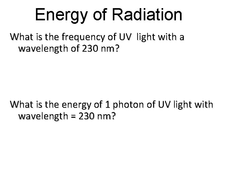 Energy of Radiation What is the frequency of UV light with a wavelength of
