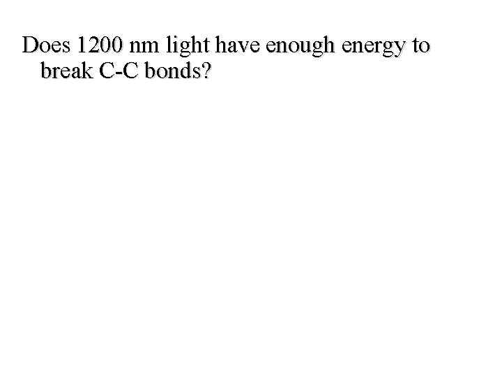 Does 1200 nm light have enough energy to break C-C bonds? 