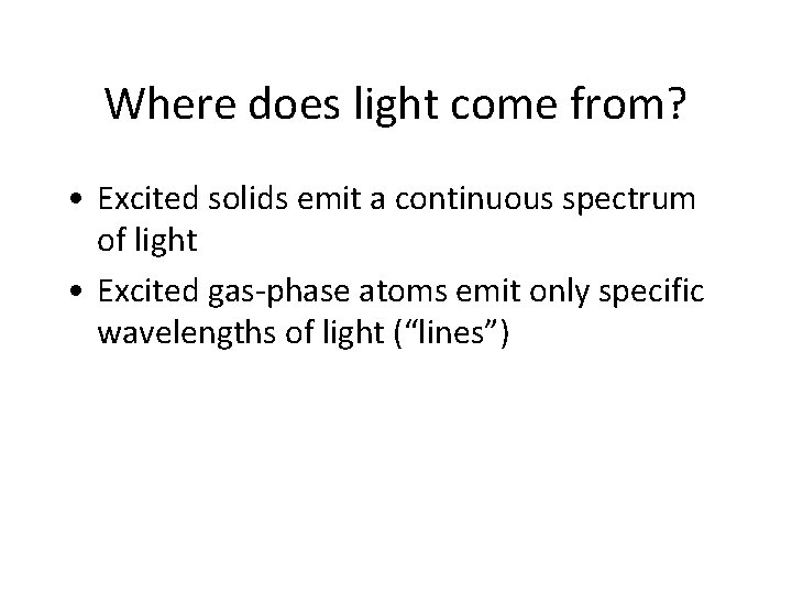 Where does light come from? • Excited solids emit a continuous spectrum of light