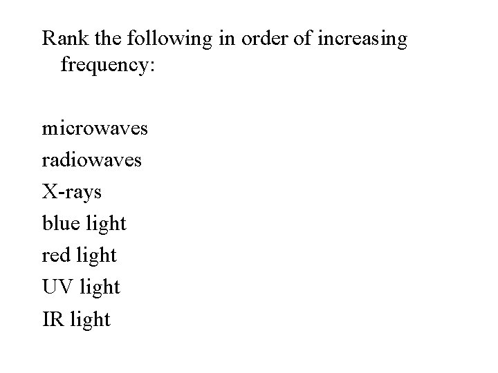 Rank the following in order of increasing frequency: microwaves radiowaves X-rays blue light red