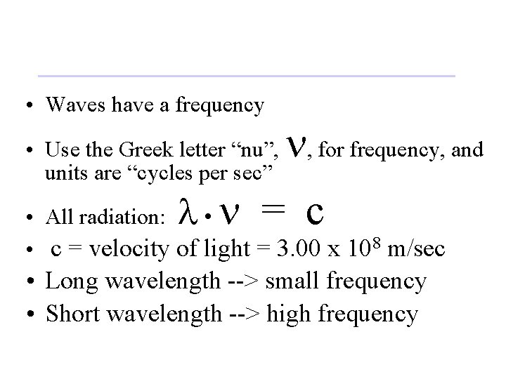  • Waves have a frequency • Use the Greek letter “nu”, , for