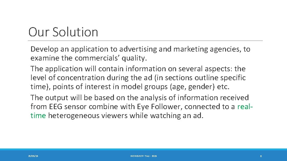 Our Solution Develop an application to advertising and marketing agencies, to examine the commercials’