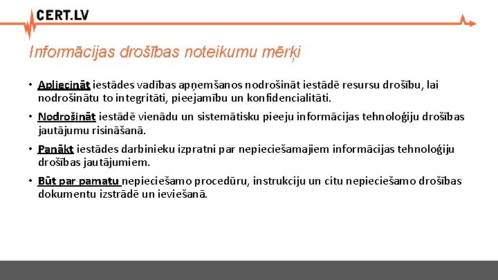 Informācijas drošības noteikumu mērķi • Apliecināt iestādes vadības apņemšanos nodrošināt iestādē resursu drošību, lai