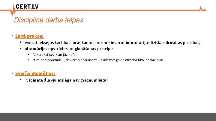 Disciplīna darba telpās • Labā prakse: • ievērot iekšējās kārtības noteikumus nozīmē ievērot informācijas