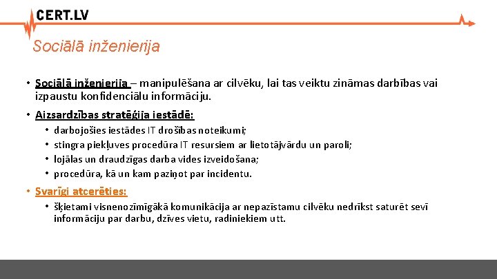 Sociālā inženierija • Sociālā inženierija – manipulēšana ar cilvēku, lai tas veiktu zināmas darbības