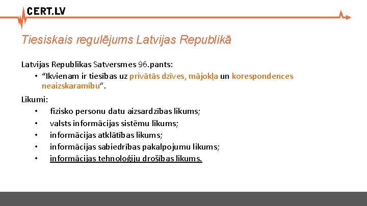 Tiesiskais regulējums Latvijas Republikā Latvijas Republikas Satversmes 96. pants: • “Ikvienam ir tiesības uz