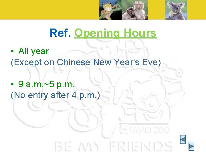 Ref. Opening Hours • All year (Except on Chinese New Year's Eve) • 9