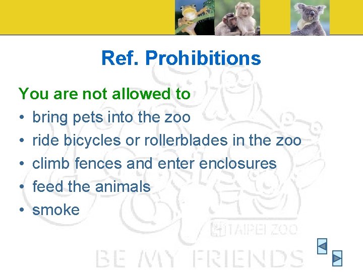Ref. Prohibitions You are not allowed to • bring pets into the zoo •