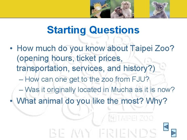 Starting Questions • How much do you know about Taipei Zoo? (opening hours, ticket