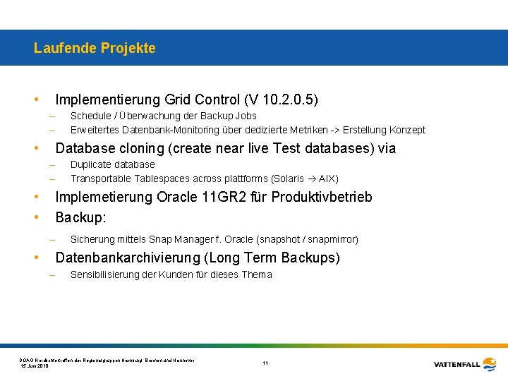 Laufende Projekte • Implementierung Grid Control (V 10. 2. 0. 5) – – •