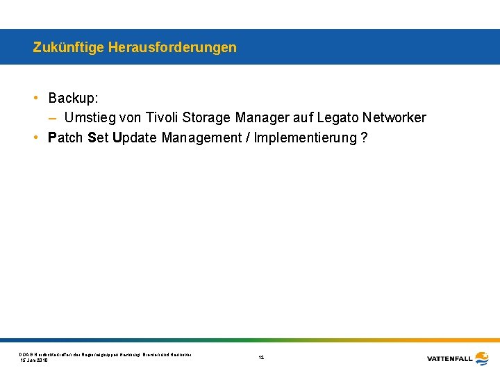 Zukünftige Herausforderungen • Backup: – Umstieg von Tivoli Storage Manager auf Legato Networker •